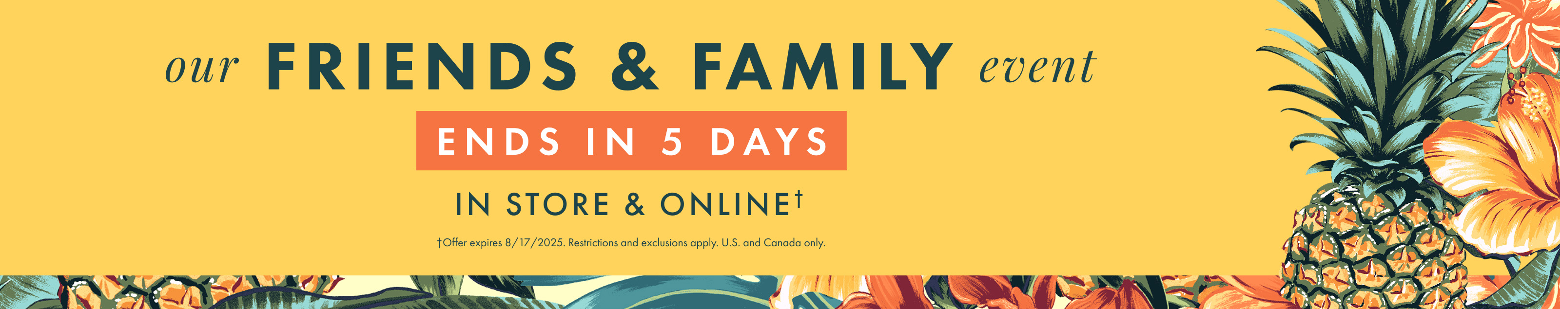 Our Friends and Family Event ends in 5 days. Offer expires 8/17/2025. Restrictions and exclusions apply.
