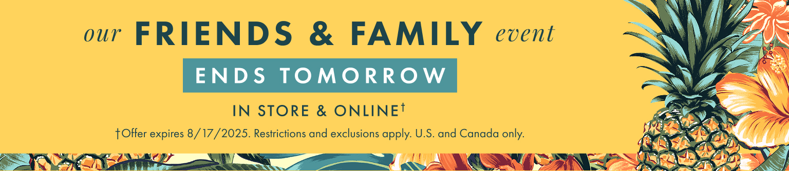 Our Friends and Family Event ends tomorrow. Offer expires 8/17/2025. Restrictions and exclusions apply.