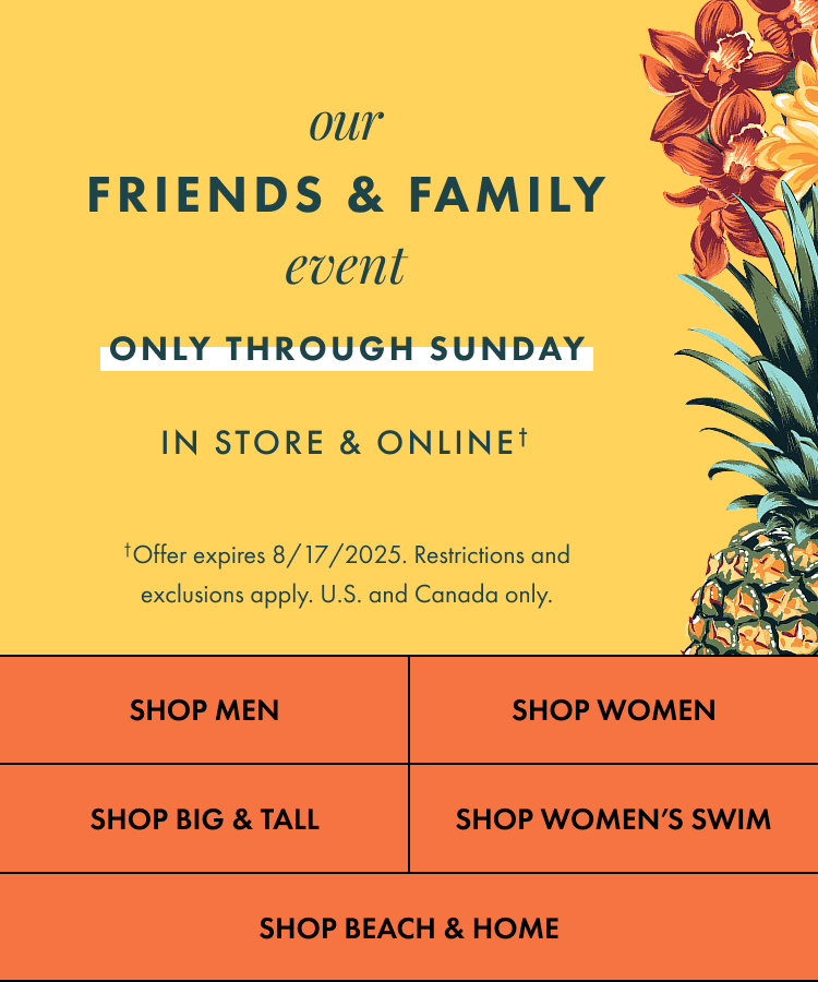 Our Friends and Family Event. Offer expires 8/17/2025. Restrictions and exclusions apply.