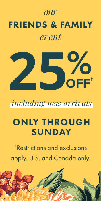 Our Friends & Family Event: Save 25% Through August 17