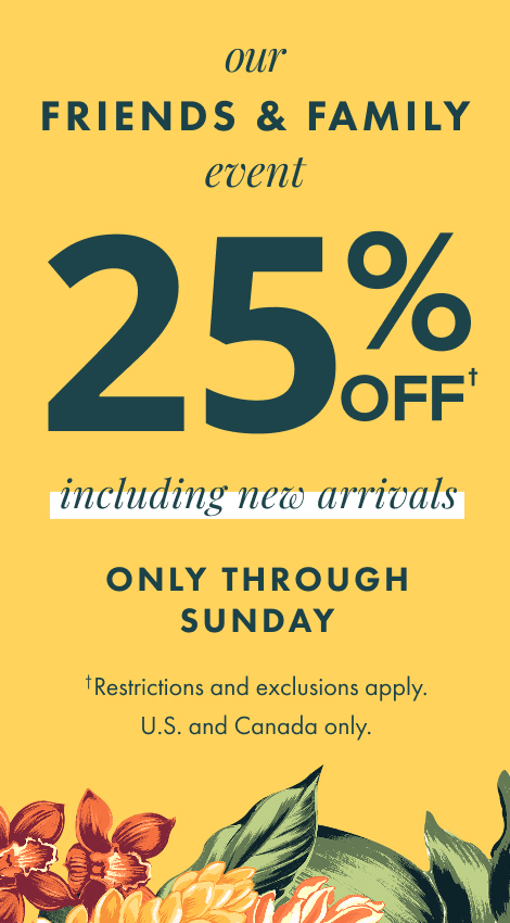 Our Friends & Family Event: Save 25% Through August 17
