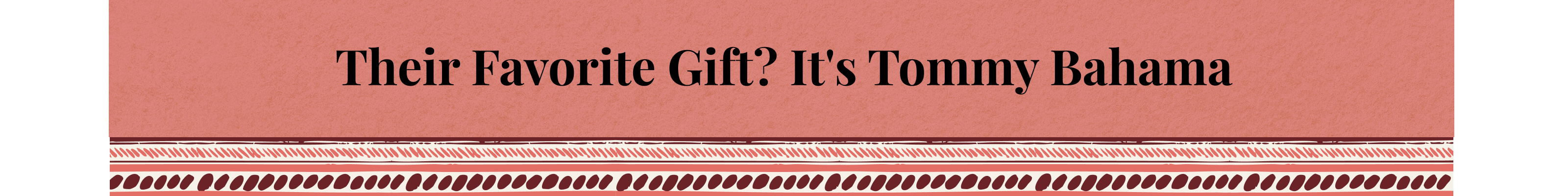 Their Favorite Gift? It's Tommy Bahama