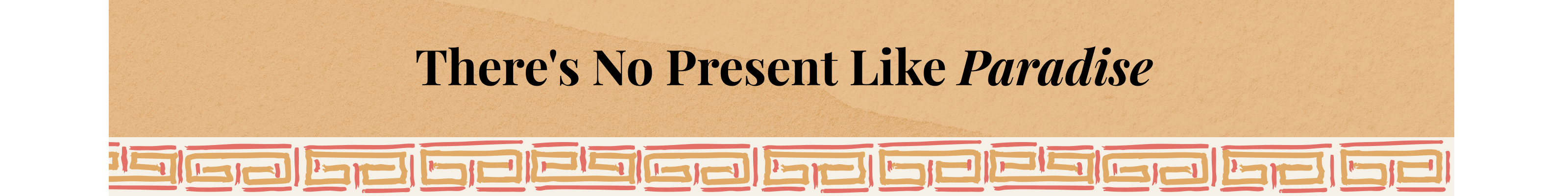 There's No Present Like Paradise