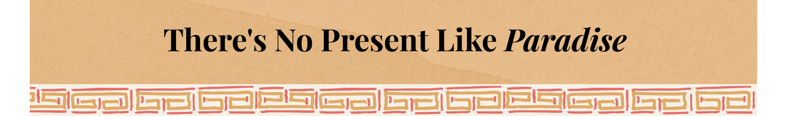 There's No Present Like Paradise