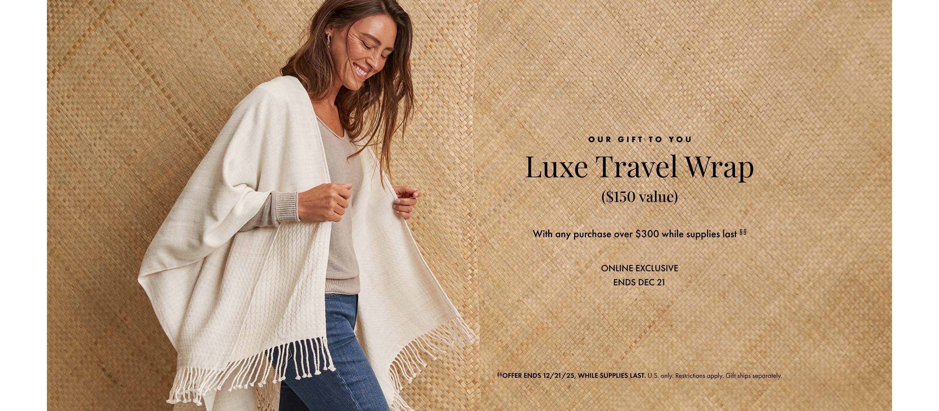 Luxe Travel Wrap with any purchase over $300 while supplies last. Ends December 21, 2025. U.S. Only. Restrictions apply.