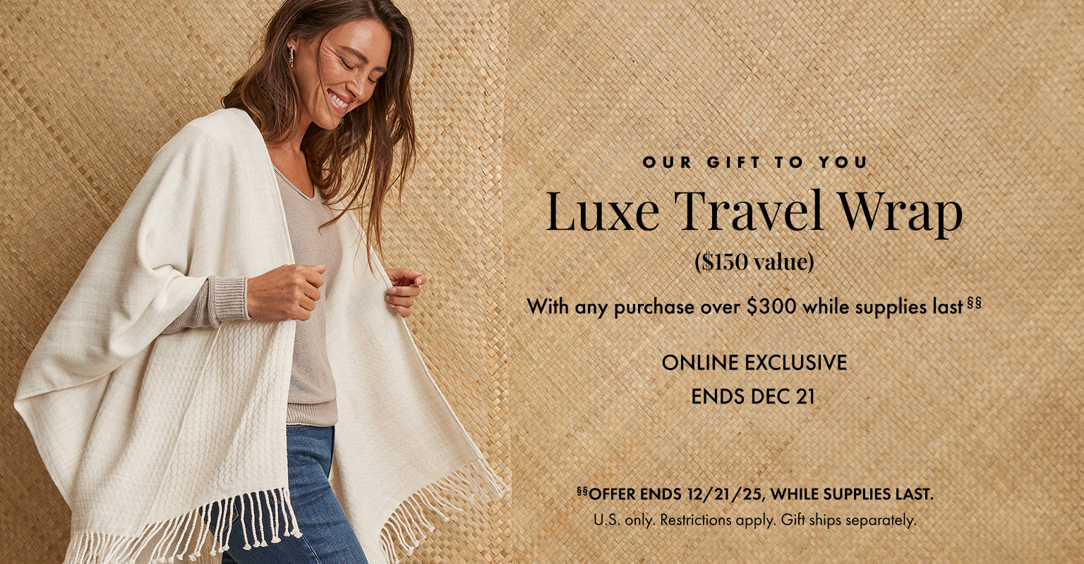 Luxe Travel Wrap with any purchase over $300 while supplies last. Ends December 21, 2025. U.S. Only. Restrictions apply.