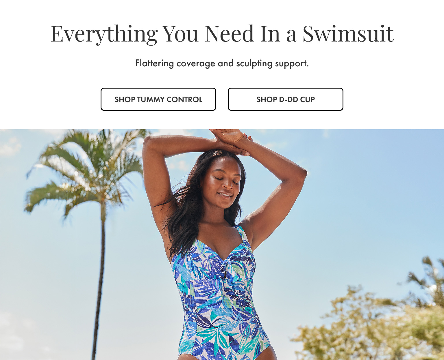 Everything You Need In a Swimsuit - Shop Tummy Control and D-DD Cup