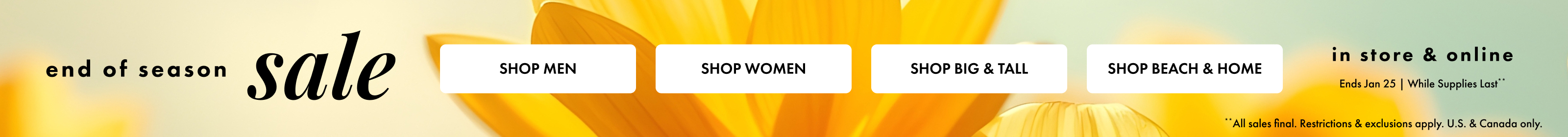 End of Season Sale. Ends January 25, 2026. While Supplies Last. All sales final. Restrictions and Exclusions Apply. U.S. and Canada only.