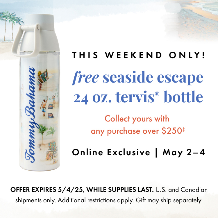 Free Seaside Escape 24 oz. Tervis bottle. Collect yours with any purchase over $250, May 2-4. While Supplies last.