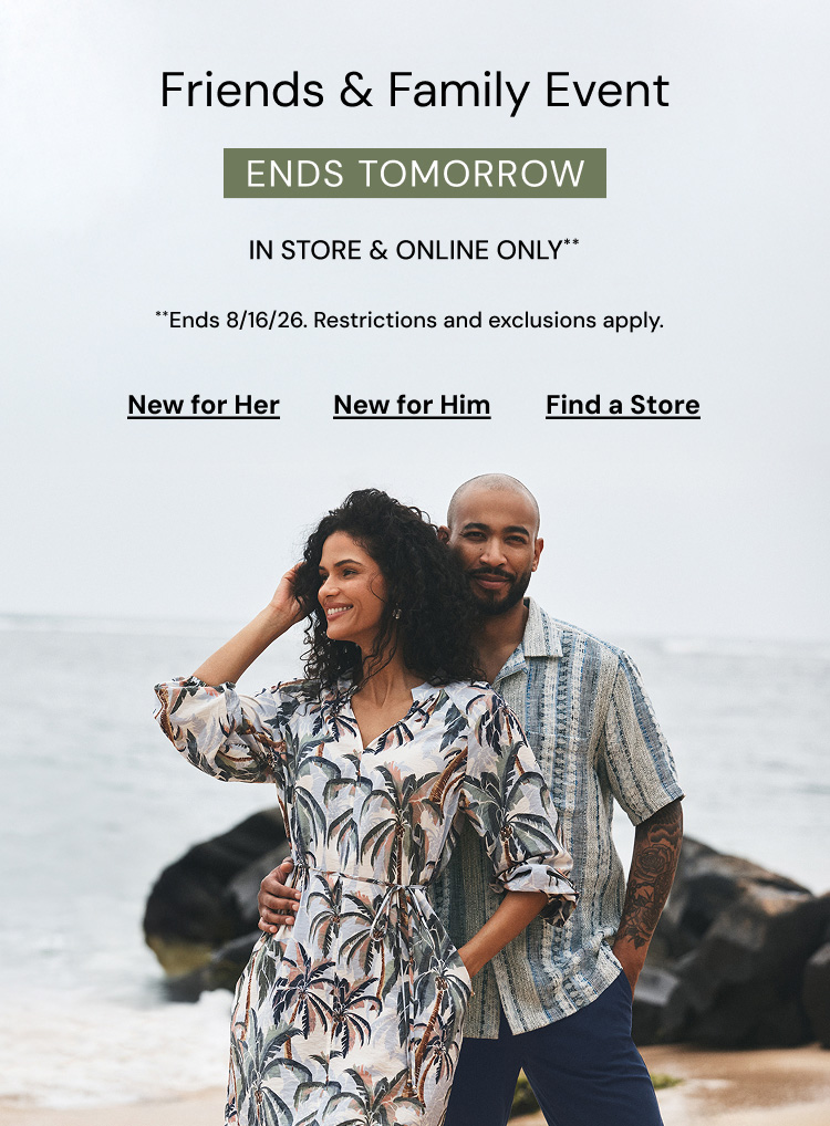 Friends and Family Event. Ends Tomorrow. Restrictions and Exclusions apply.