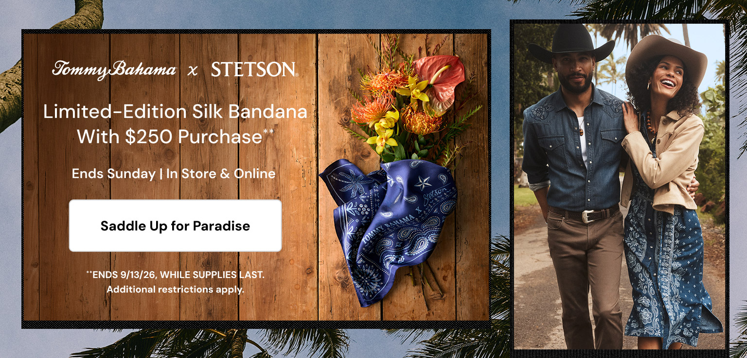 Tommy Bahama x Stetson Limited Edition Silk Bandana with $250 Purchase. Ends 13 September 2026 while supplies last. Additional restrictions apply.