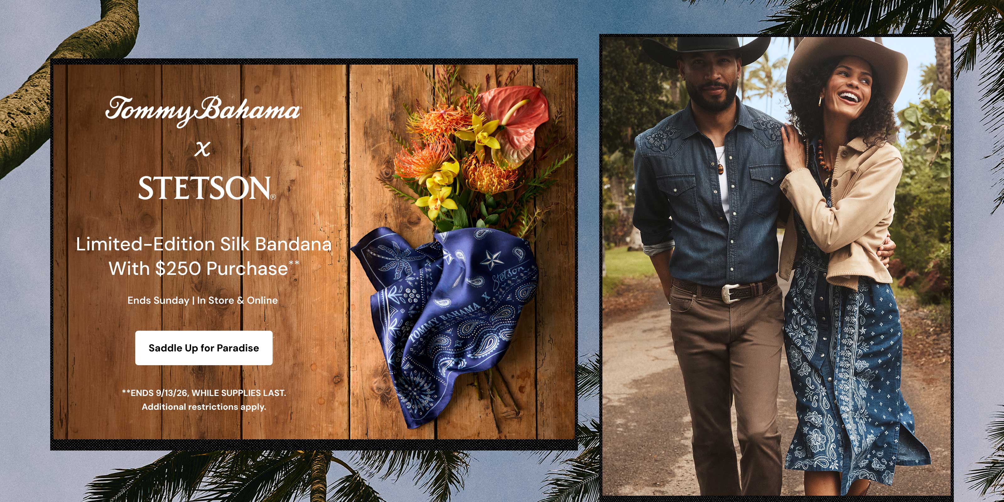 Tommy Bahama x Stetson Limited Edition Silk Bandana with $250 Purchase. Ends 13 September 2026 while supplies last. Additional restrictions apply.