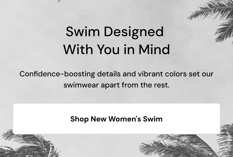 Swim Designed With You in Mind