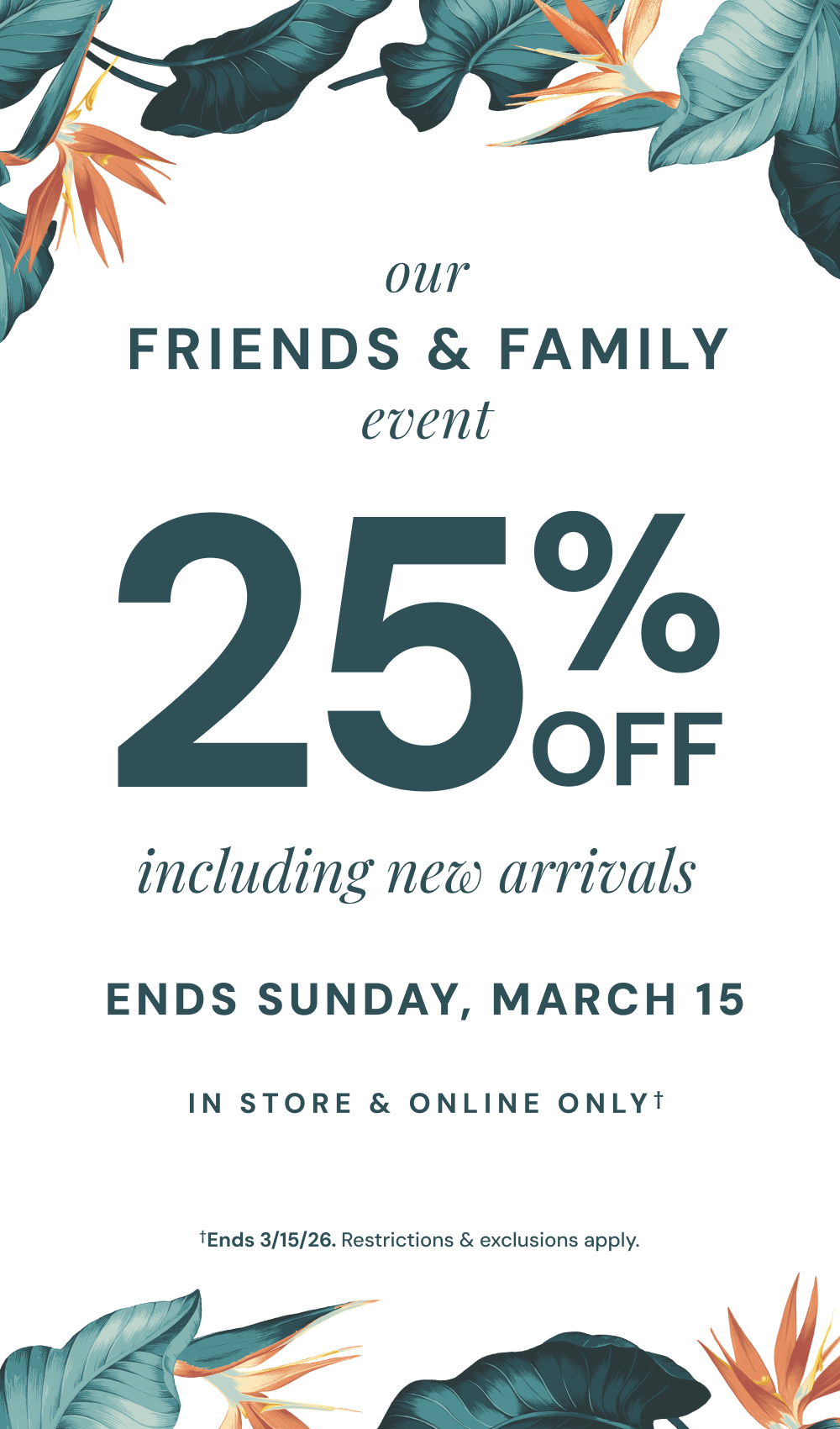 Our Friends & Family Event: 25% Off Through March 15th