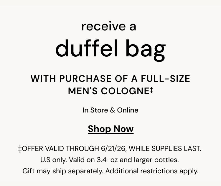 Receive a duffle bag with purchase of a full size mens cologne, restrictions apply.