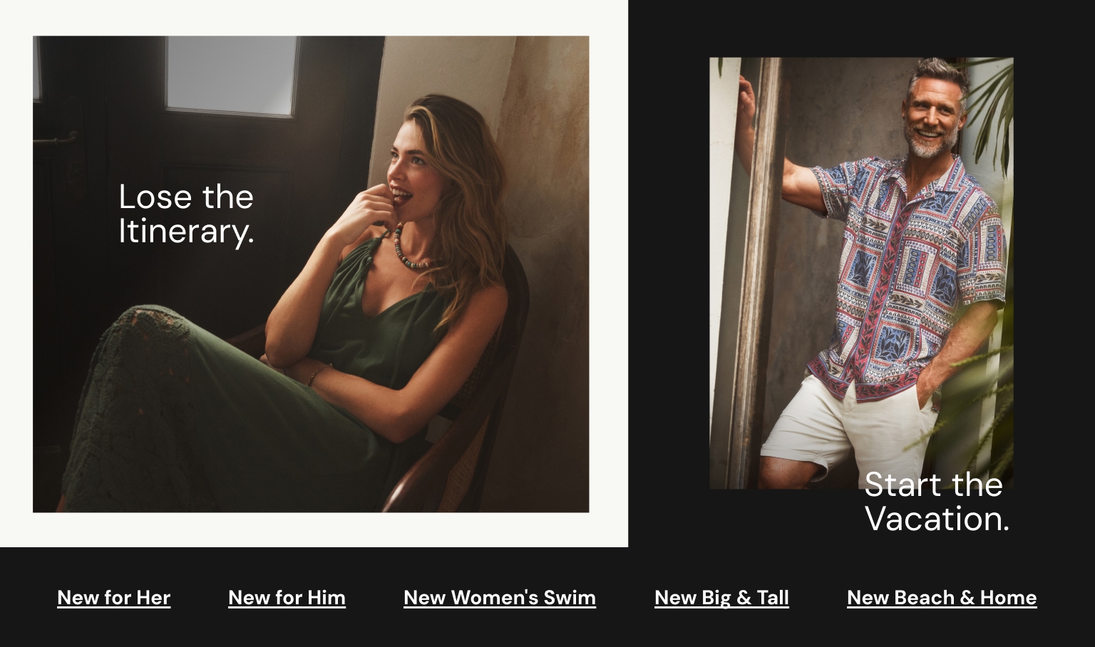 Lose the Itinerary. Start the Vacation. Shop New Arrivals. 