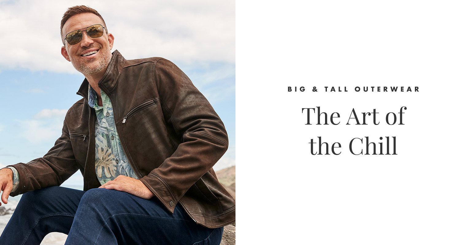 The Art of the Chill | Big & Tall Outerwear