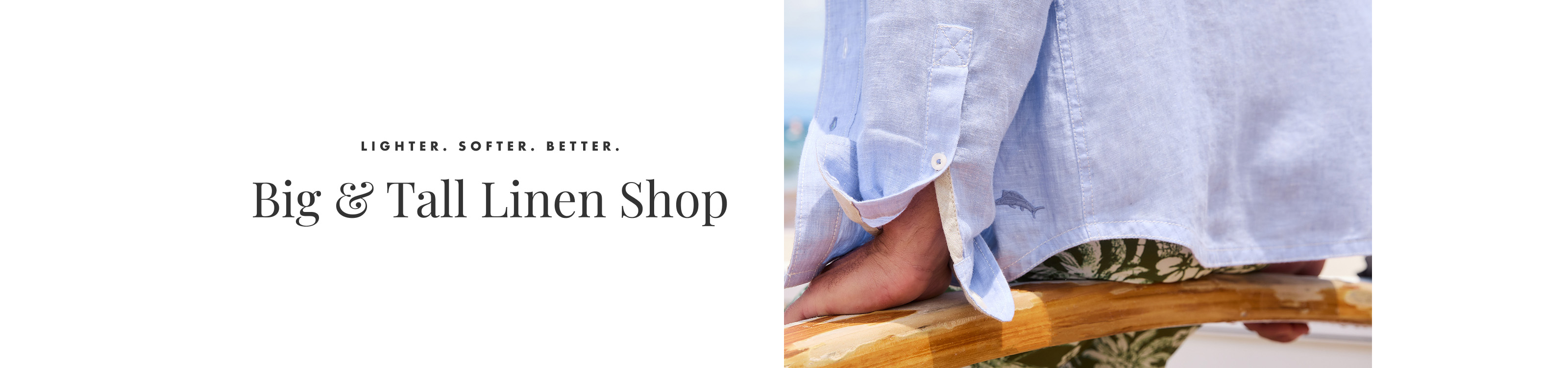 Lighter. Softer. Better. Big & Tall Linen Shop