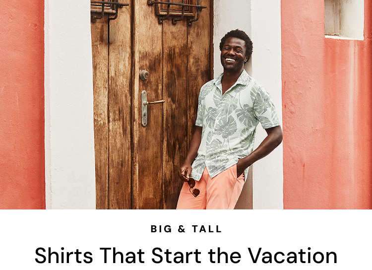 Big & Tall Shirts That Start the Vacation