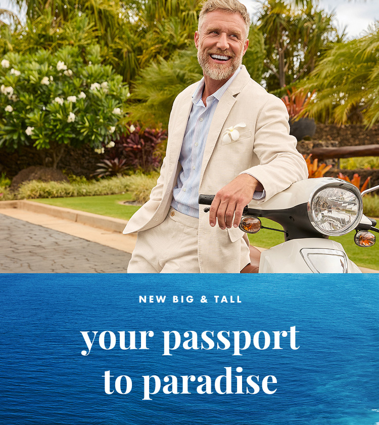 Your Passport to Paradise | New Big & Tall