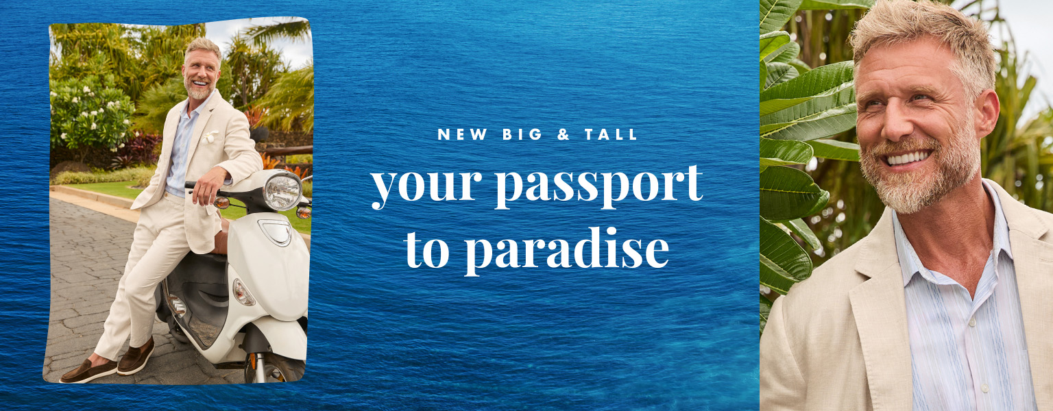Your Passport to Paradise | New Big & Tall