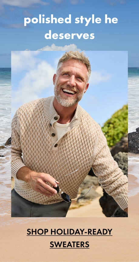 Polished Style He Deserves | Shop Holiday-Ready Sweaters