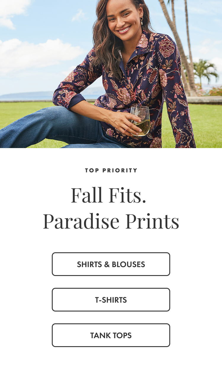 Top Priority. Fall Fits. Paradise Prints