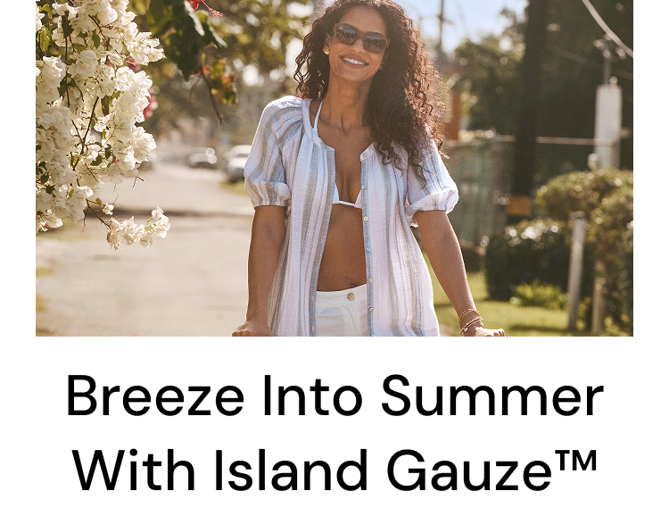 Breeze Into Summer With Island Gauze™