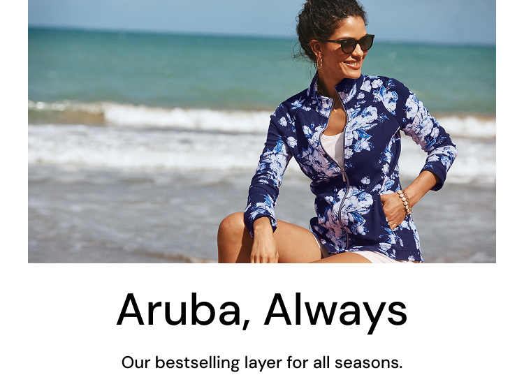 Aruba, Always - Our bestselling layer for all seasons.