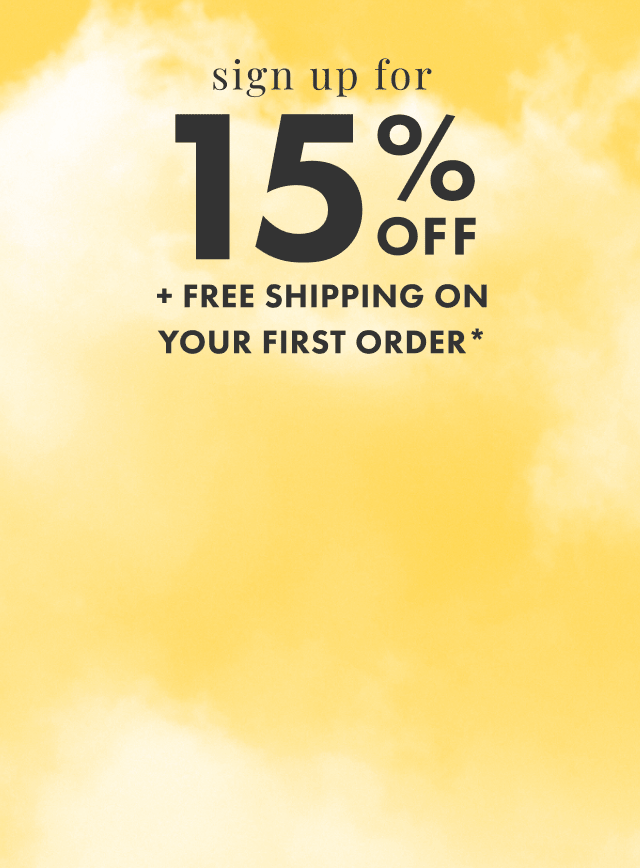 Sign up to save 15% on your next purchase