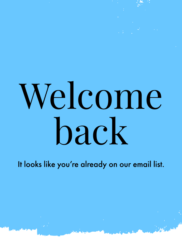 It looks like you're already on our email list.