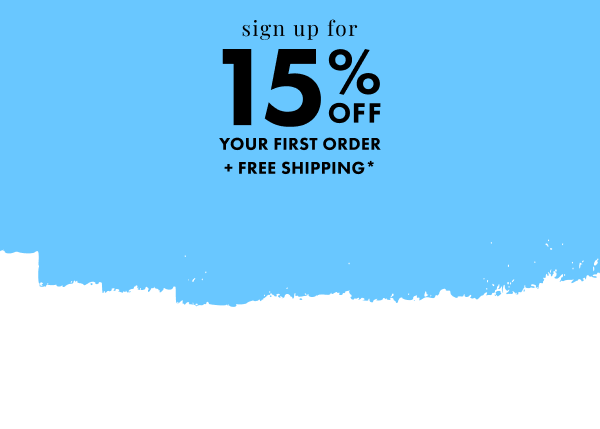Sign up to save 15% on your next purchase