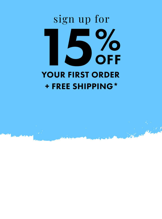 Sign up to save 15% on your next purchase
