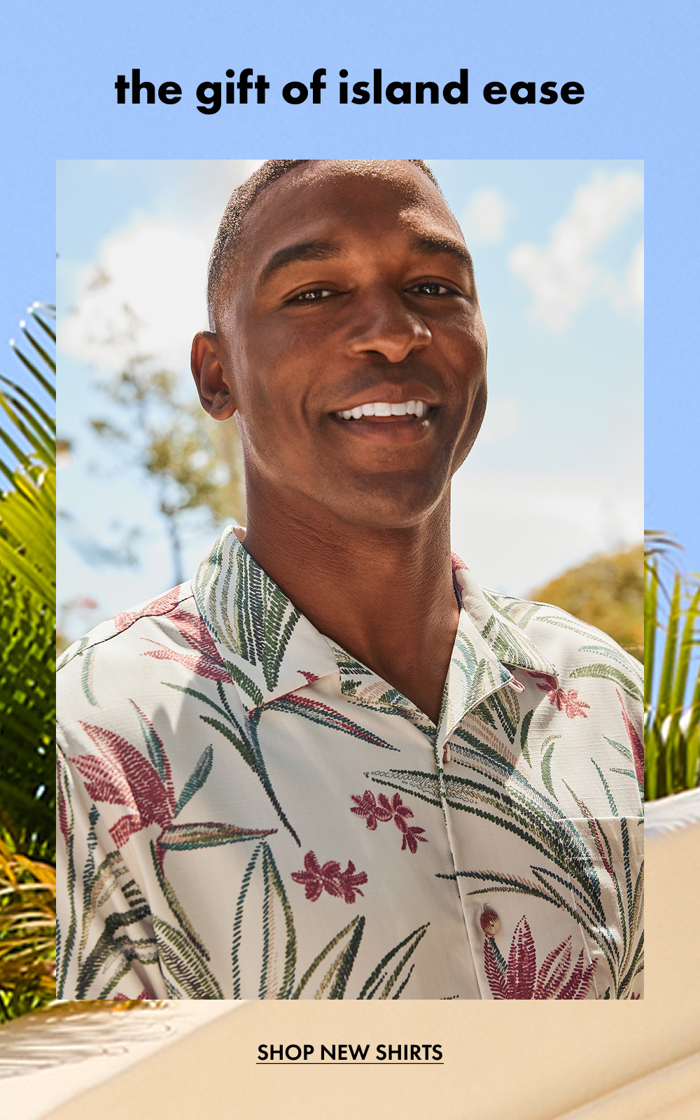 The Gift of Island Ease | Shop New Shirts