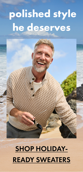 Polished Style He Deserves | Shop Holiday-Ready Sweaters