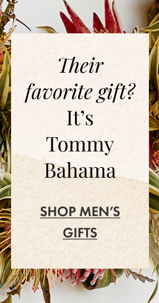 Their Favorite Gift? It's Tommy Bahama