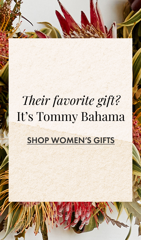 Their Favorite Gift? It's Tommy Bahama