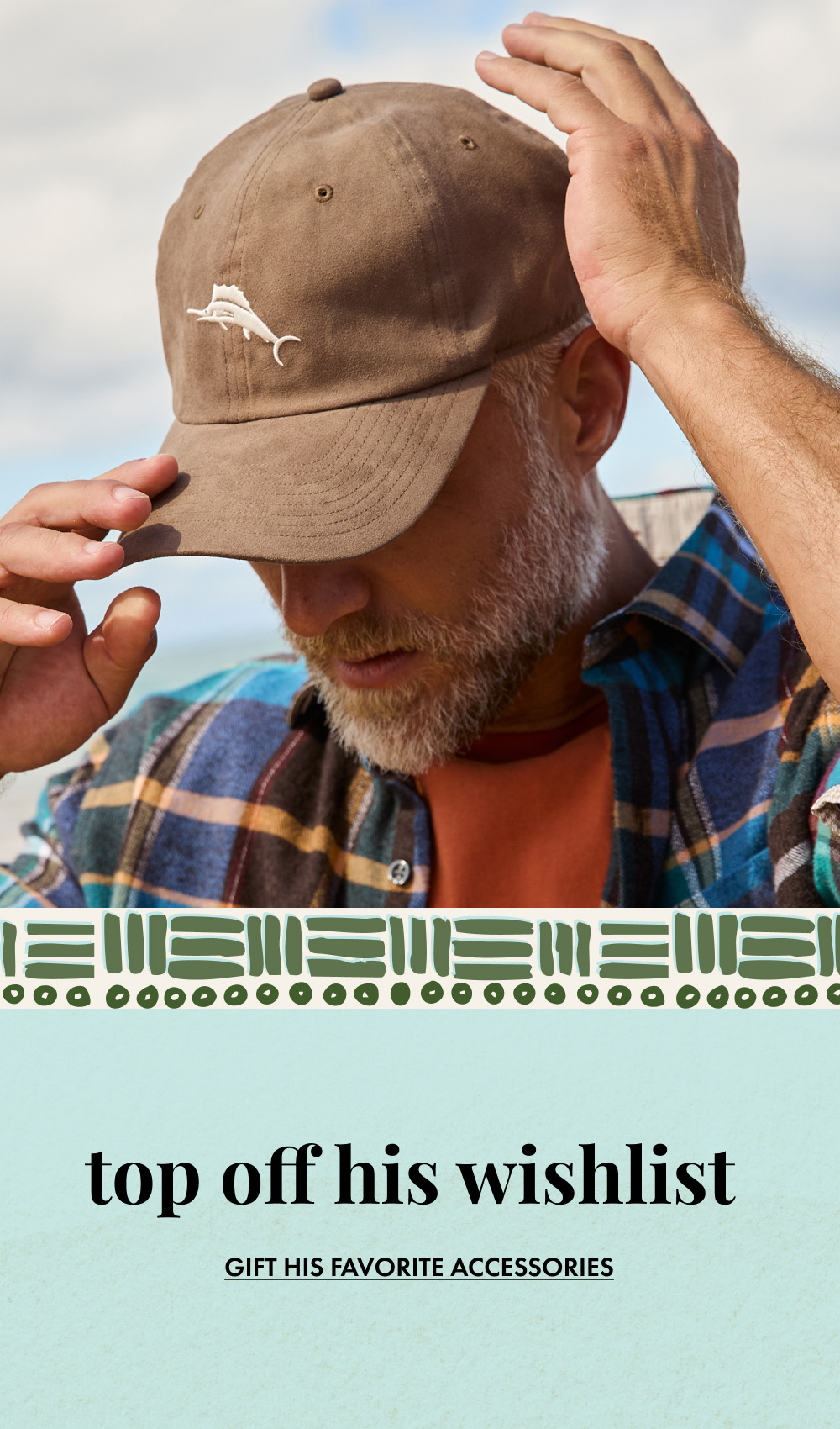 Top Off His Wishlist | Get His Favorite Accessories