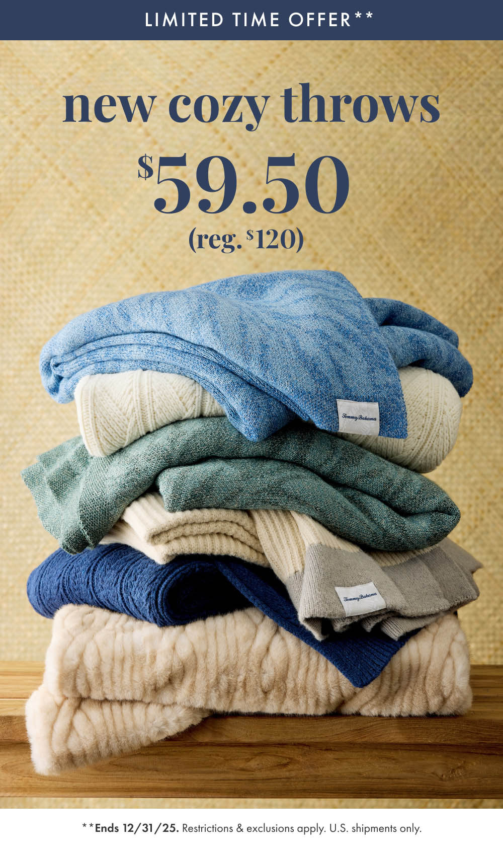Limited time offer**. New Cozy Throws. Ends December 31, 2025. Restrictions and exclusions apply. U.S. shipments only.