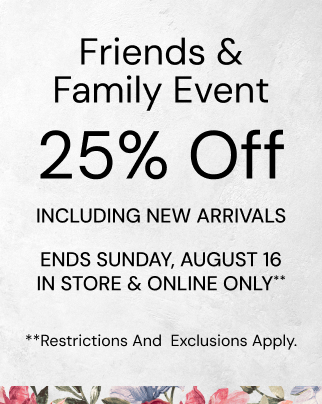 Our Friends & Family Event: 25% Off Through August 16th
