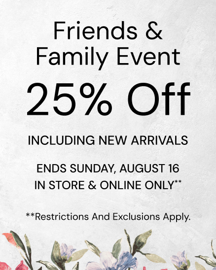 Our Friends & Family Event: 25% Off Through March 16th