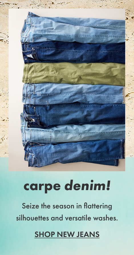 carpe denim! Shop New Jeans