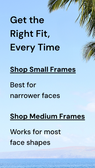 Get The Right Fit, Every Time - Small & Medium Frames