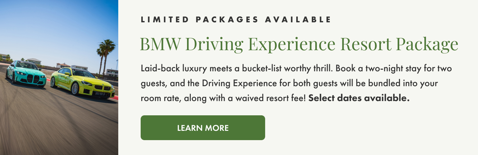 Limited Packages available. BMW Driving Experience Resort Package. Select dates available. Learn More.