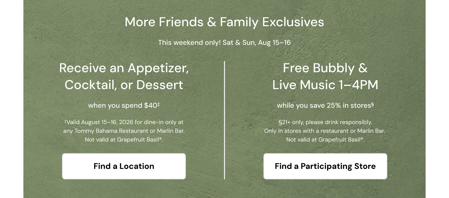 More Friends and Family Exclusives. This weekend only. Sat and Sun. Aug 15 and 16