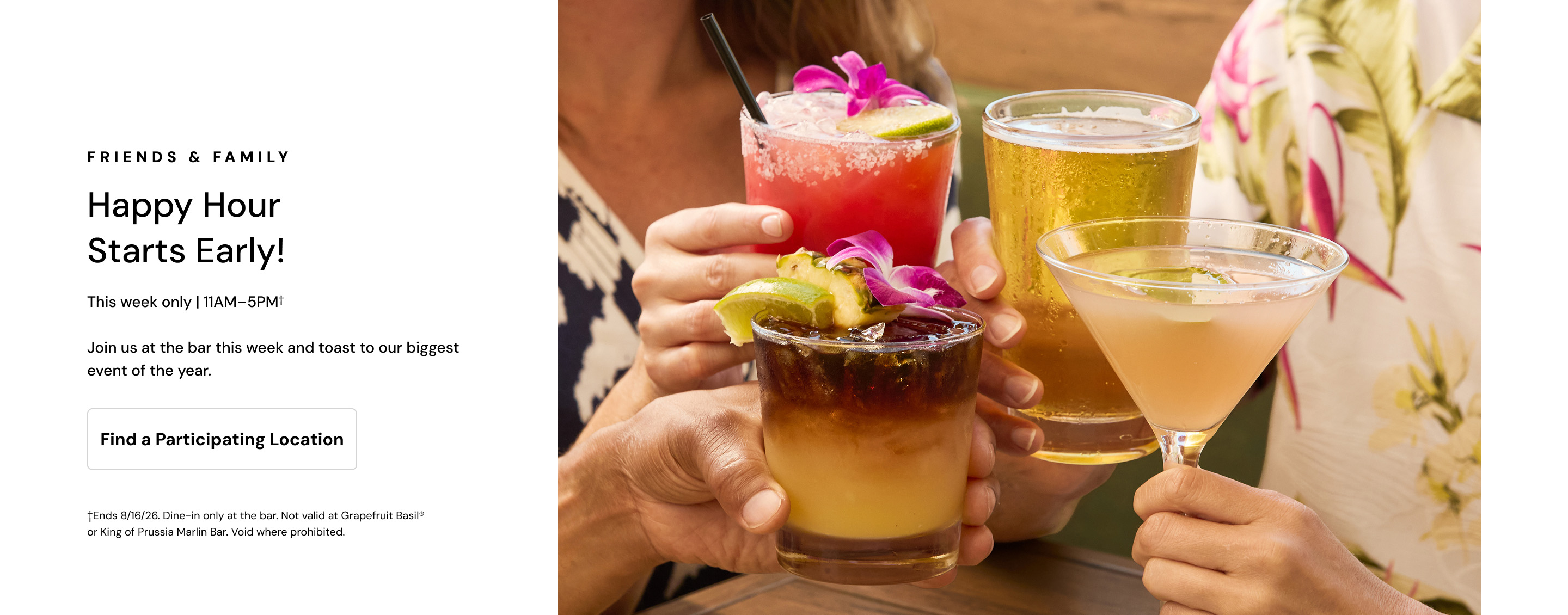 Friends and Family. Happy Hour starts early. This week only 11AM to 5PM.