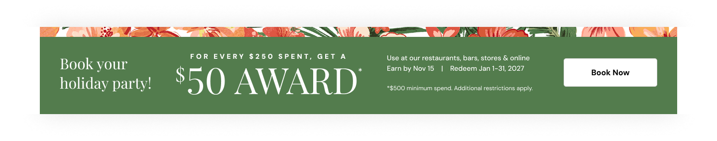 Book your holiday party early with us and get a $50 award for every $250 you spend on it.