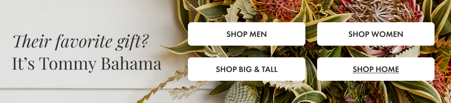 Their Favorite Gift? It's Tommy Bahama