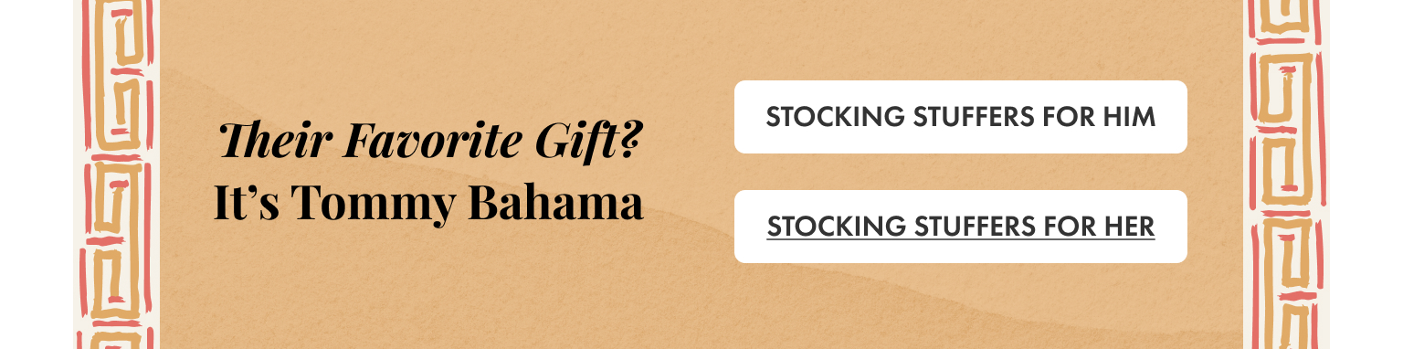 Their Favorite Gift? It's Tommy Bahama