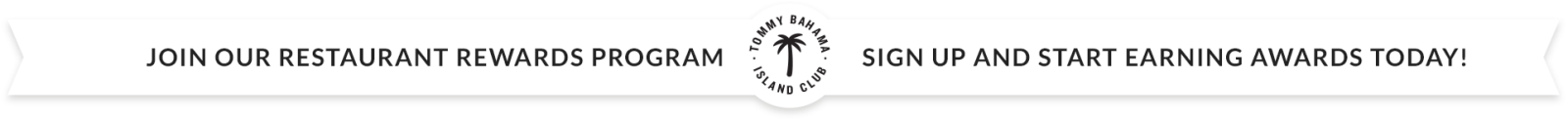 Tommy Bahama Island Club: Join our Restaurants Rewards Program